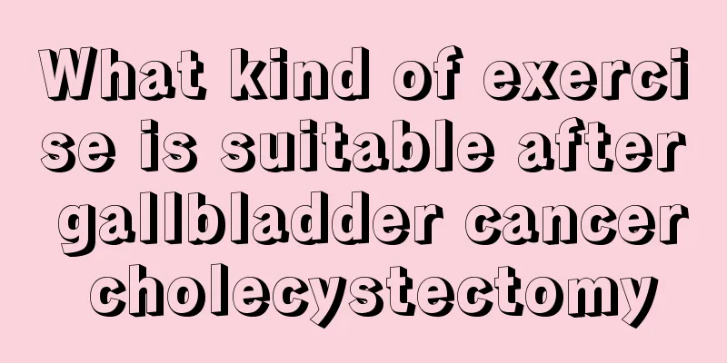 What kind of exercise is suitable after gallbladder cancer cholecystectomy
