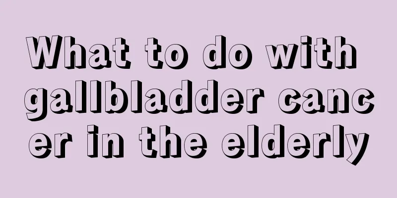 What to do with gallbladder cancer in the elderly