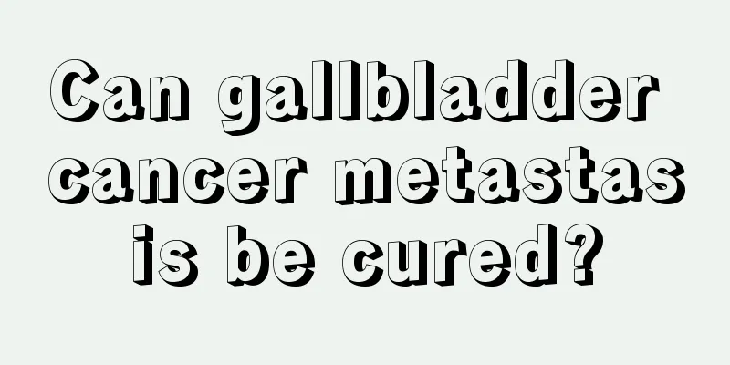 Can gallbladder cancer metastasis be cured?