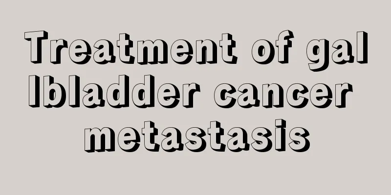 Treatment of gallbladder cancer metastasis