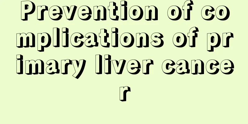 Prevention of complications of primary liver cancer