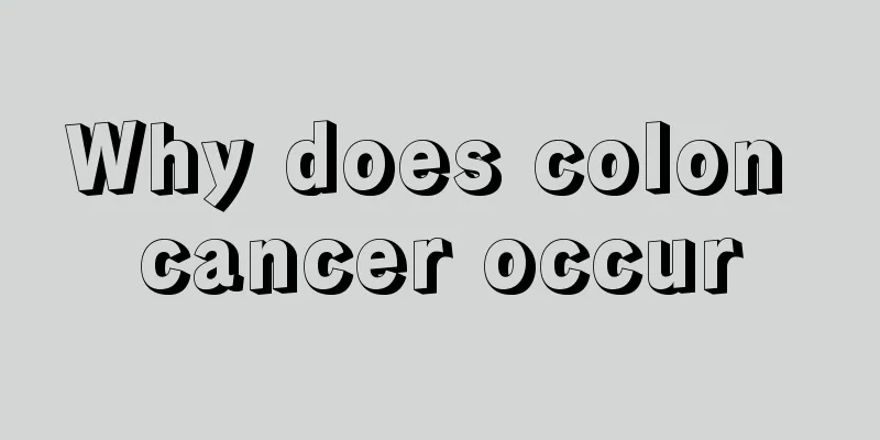 Why does colon cancer occur