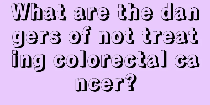What are the dangers of not treating colorectal cancer?