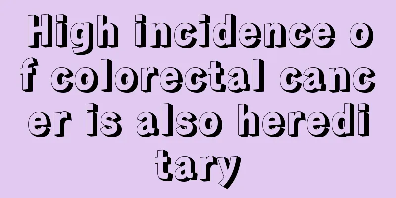 High incidence of colorectal cancer is also hereditary