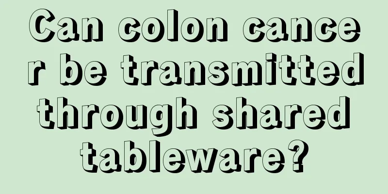 Can colon cancer be transmitted through shared tableware?