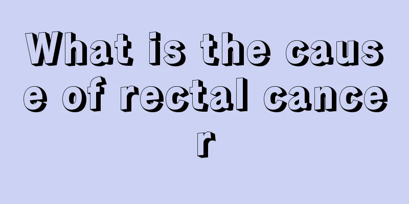 What is the cause of rectal cancer