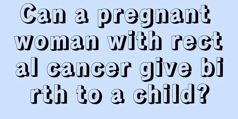Can a pregnant woman with rectal cancer give birth to a child?