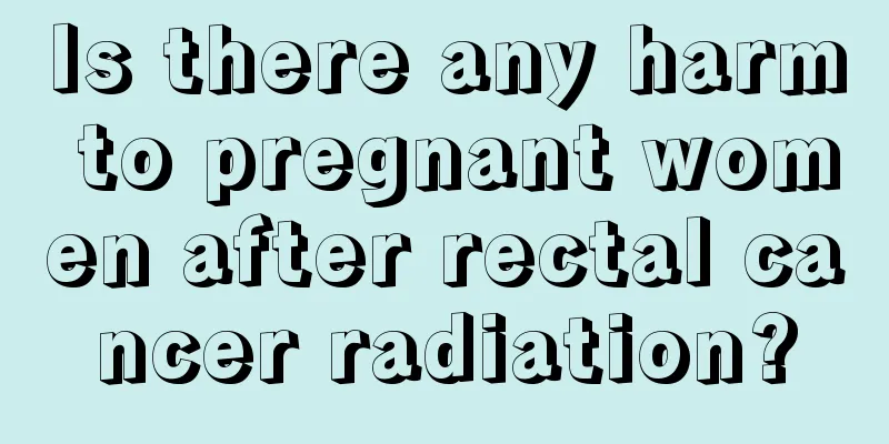 Is there any harm to pregnant women after rectal cancer radiation?