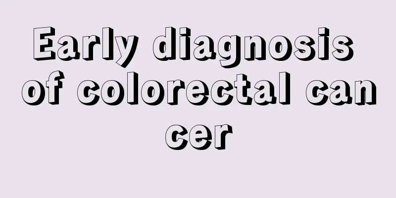 Early diagnosis of colorectal cancer