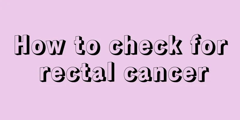 How to check for rectal cancer