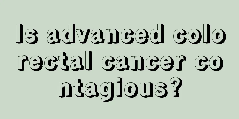 Is advanced colorectal cancer contagious?
