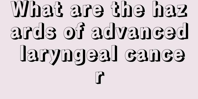 What are the hazards of advanced laryngeal cancer