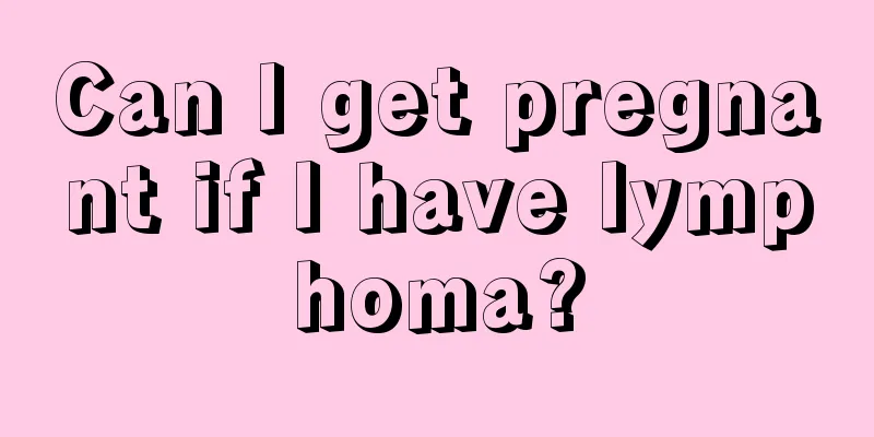 Can I get pregnant if I have lymphoma?