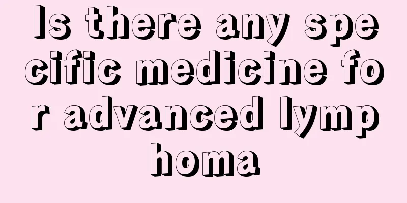 Is there any specific medicine for advanced lymphoma