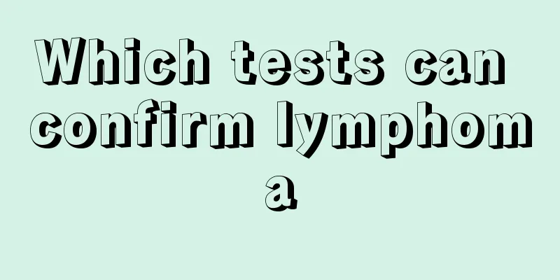 Which tests can confirm lymphoma