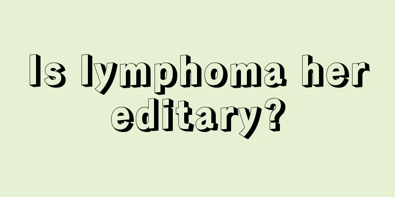 Is lymphoma hereditary?