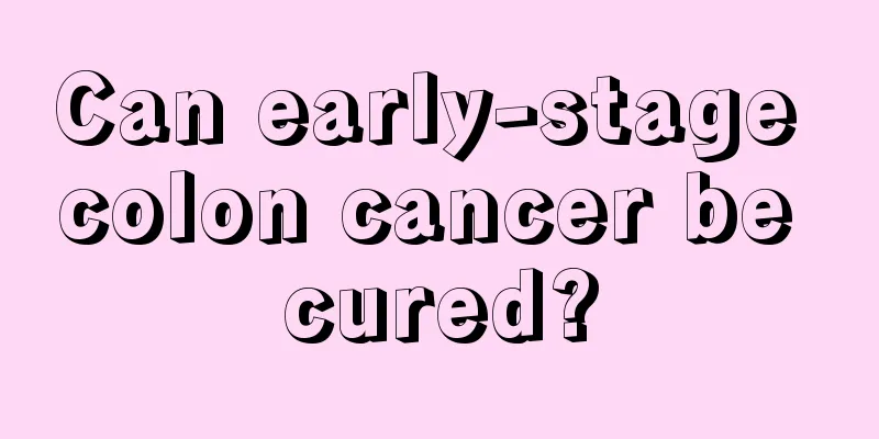 Can early-stage colon cancer be cured?