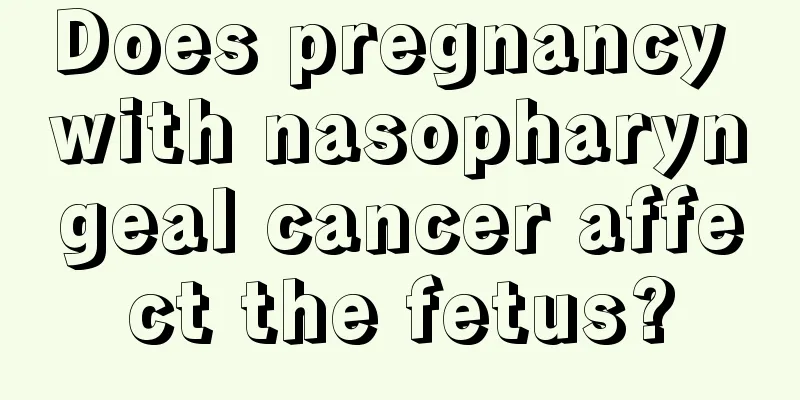Does pregnancy with nasopharyngeal cancer affect the fetus?