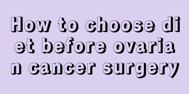 How to choose diet before ovarian cancer surgery