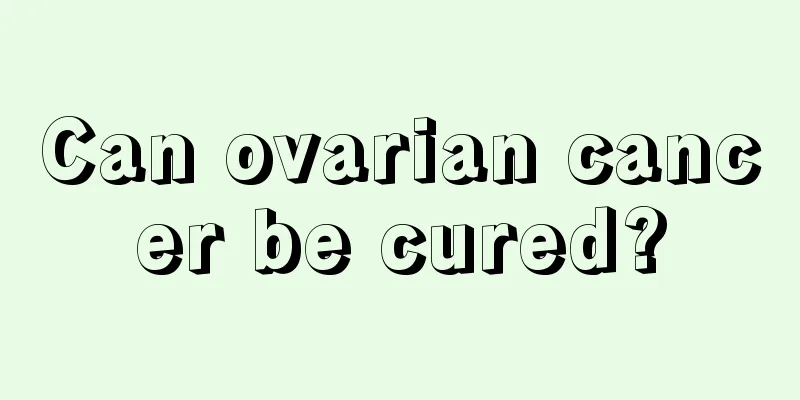 Can ovarian cancer be cured?