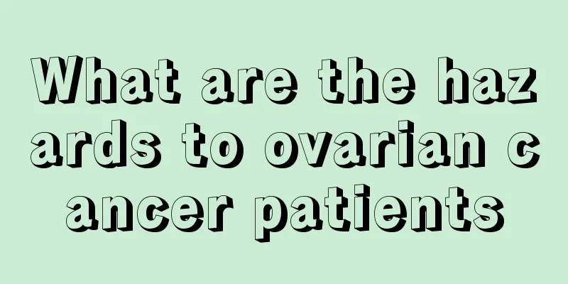 What are the hazards to ovarian cancer patients