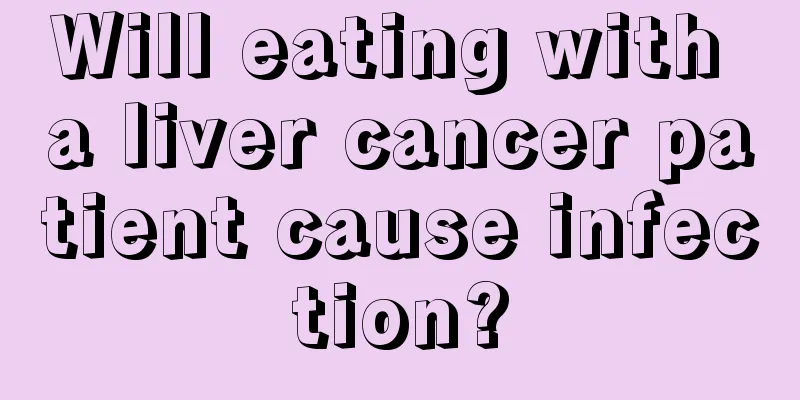 Will eating with a liver cancer patient cause infection?