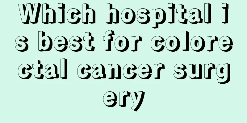 Which hospital is best for colorectal cancer surgery