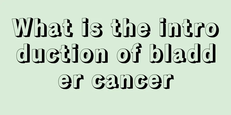 What is the introduction of bladder cancer