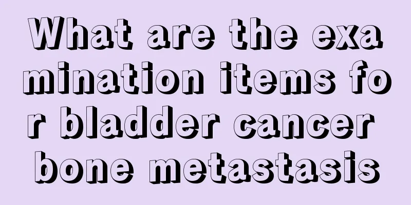 What are the examination items for bladder cancer bone metastasis