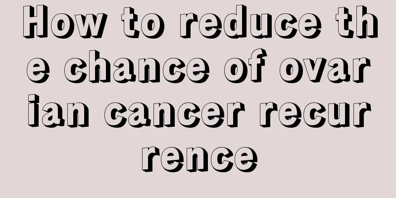 How to reduce the chance of ovarian cancer recurrence