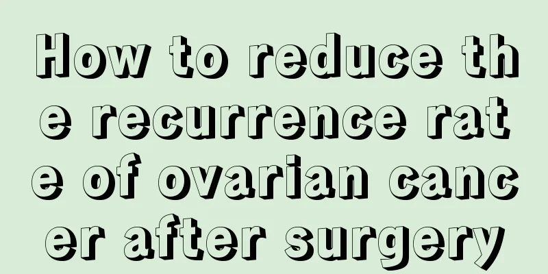 How to reduce the recurrence rate of ovarian cancer after surgery