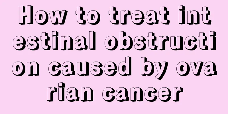 How to treat intestinal obstruction caused by ovarian cancer