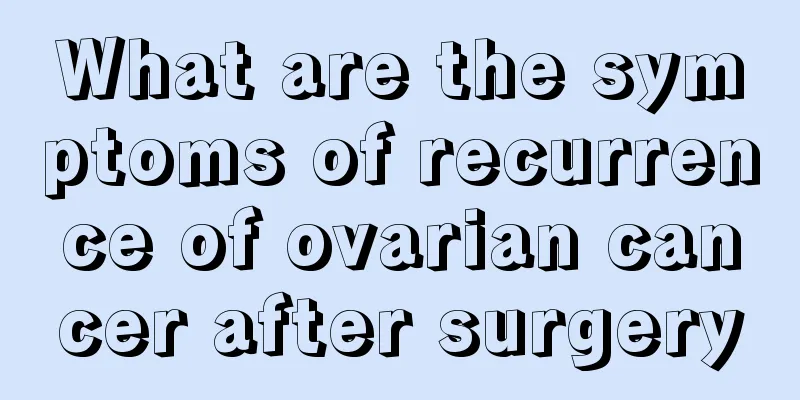 What are the symptoms of recurrence of ovarian cancer after surgery