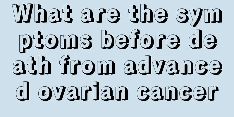 What are the symptoms before death from advanced ovarian cancer