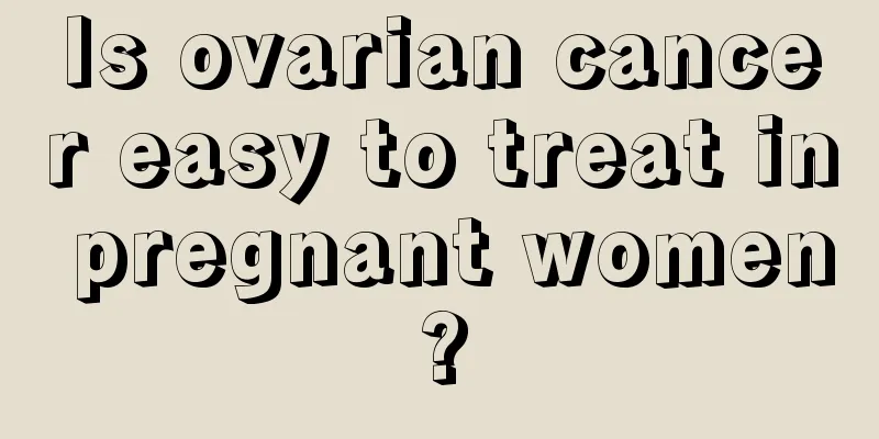 Is ovarian cancer easy to treat in pregnant women?