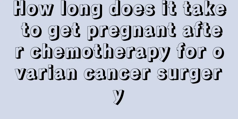 How long does it take to get pregnant after chemotherapy for ovarian cancer surgery