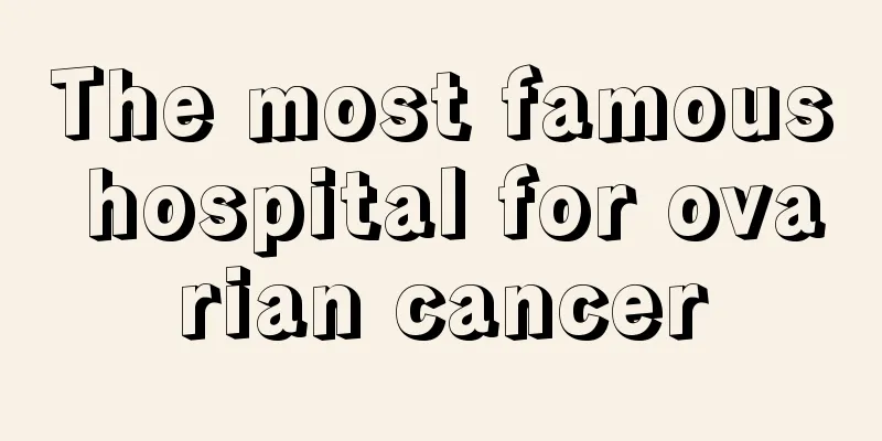 The most famous hospital for ovarian cancer