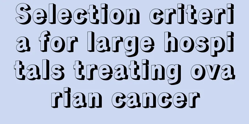 Selection criteria for large hospitals treating ovarian cancer