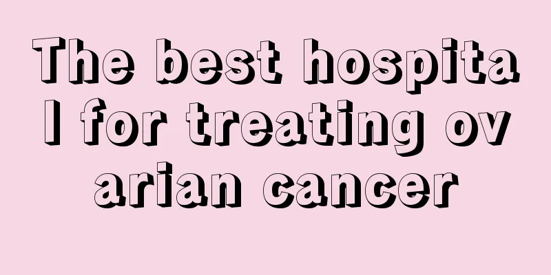 The best hospital for treating ovarian cancer