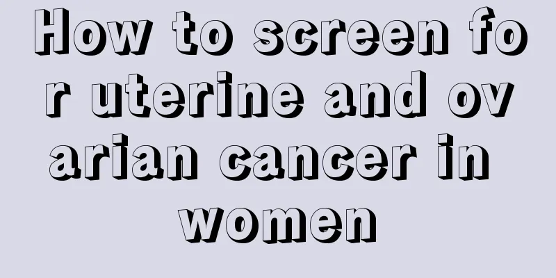 How to screen for uterine and ovarian cancer in women