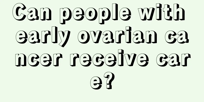 Can people with early ovarian cancer receive care?