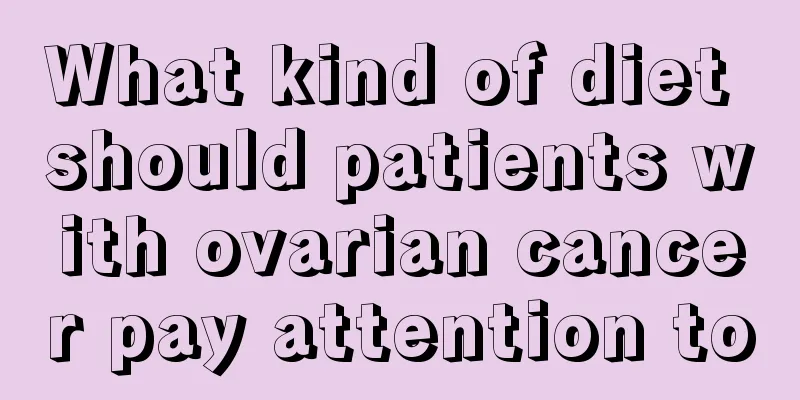 What kind of diet should patients with ovarian cancer pay attention to