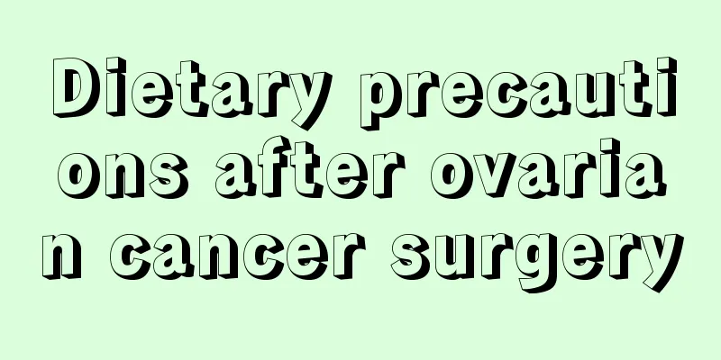 Dietary precautions after ovarian cancer surgery