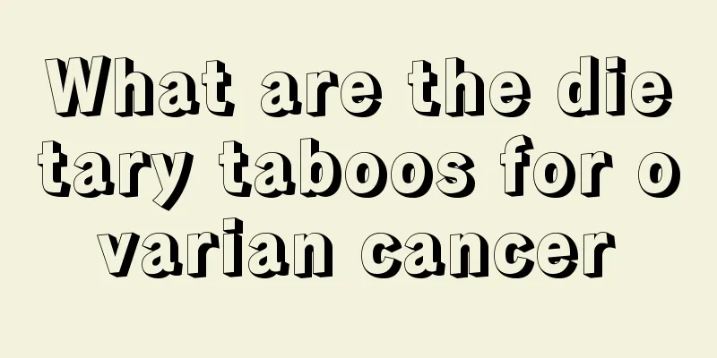 What are the dietary taboos for ovarian cancer