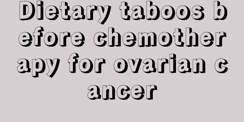 Dietary taboos before chemotherapy for ovarian cancer