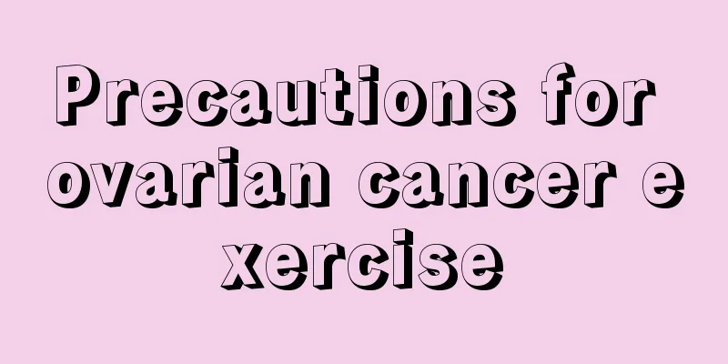 Precautions for ovarian cancer exercise
