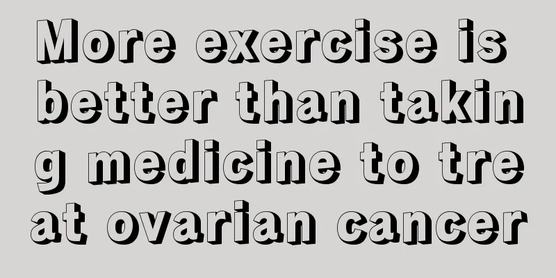 More exercise is better than taking medicine to treat ovarian cancer