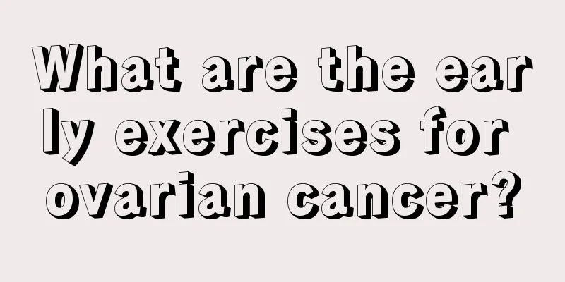What are the early exercises for ovarian cancer?