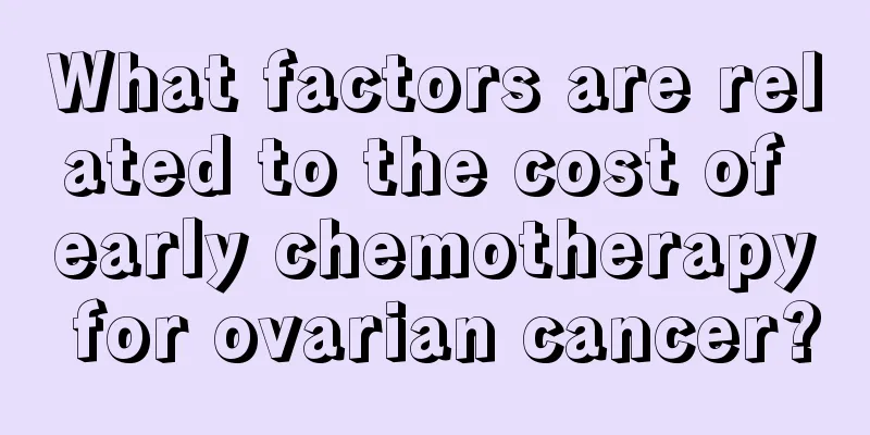 What factors are related to the cost of early chemotherapy for ovarian cancer?