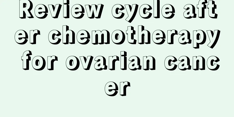 Review cycle after chemotherapy for ovarian cancer